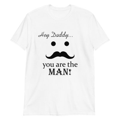 Hey Daddy You The Man Unisex T-Shirt