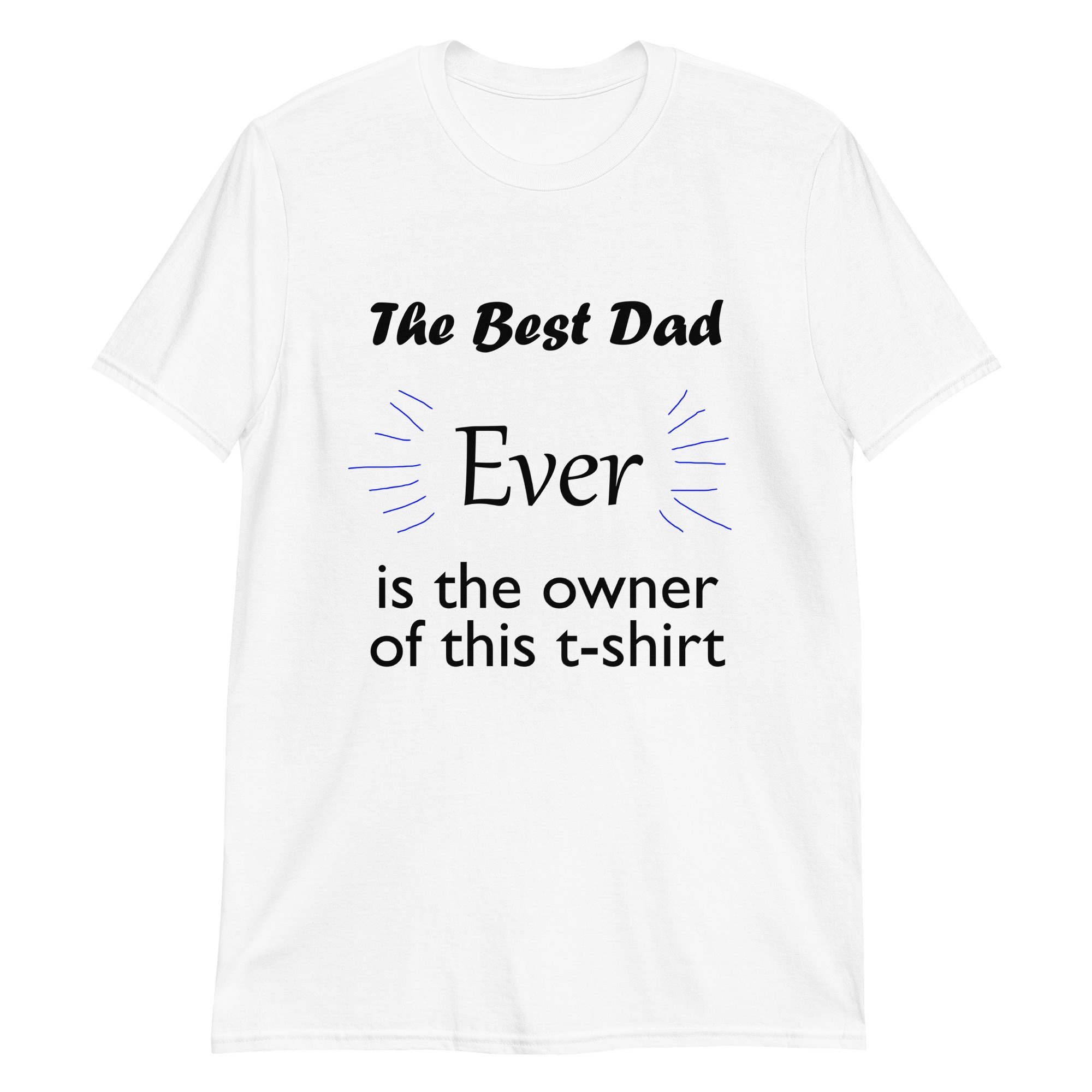 The Best Dad Ever Unisex T-Shirt